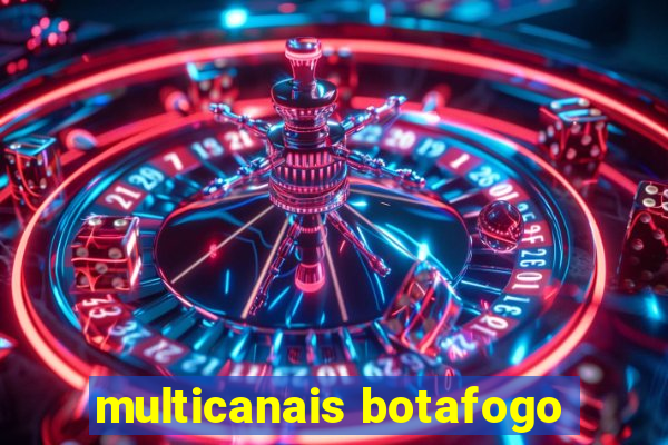 multicanais botafogo